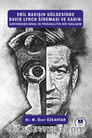 Eril Bakışın Gölgesinde David Lynch Sineması ve Kadın: Göstergebilimsel ve Psikanalitik Bir Yaklaşım