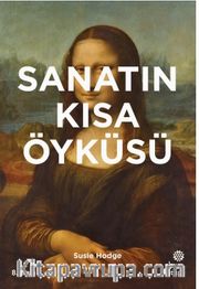 Sanatın Kısa Öyküsü: Ana Akımlara, Eserlere, Temalara ve Tekniklere Yönelik Cep Kılavuzu