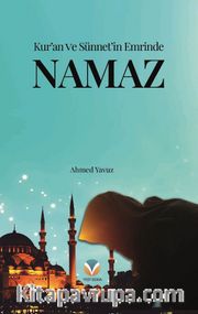 Kur’an ve Sünnet’in Emrinde Namaz