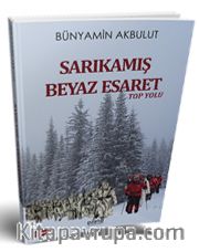 Sarıkamış Beyaz Esaret <br /> Top Yolu