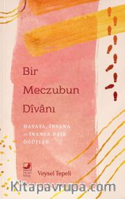Bir Meczubun Divanı <br /> Hayata, İnsana ve İnanca Dair Öğütler