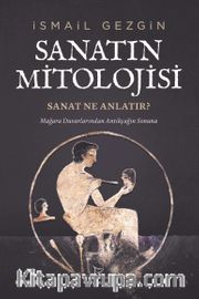 Sanatın Mitolojisi: Sanat Ne Anlatır? <br /> Mağara Duvarlarından Antikçağın Sonuna