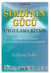 Şimdi'nin Gücü Uygulama Kitabı / Şimdi'nin Gücü'nden Esas Öğretiler ve Uygulamalar