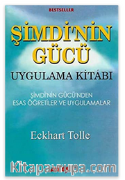 Şimdi'nin Gücü Uygulama Kitabı / Şimdi'nin Gücü'nden Esas Öğretiler ve Uygulamalar