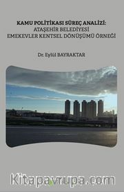 Kamu Politikası Süreç Analizi: Ataşehir Belediyesi Emekevler Kentsel Dönüşümü Örneği
