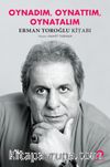 Oynadım, Oynattım, Oynatalım & Erman Toroğlu Kitabı
