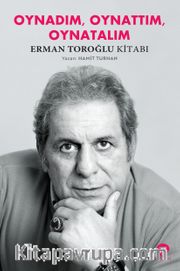Oynadım, Oynattım, Oynatalım <br /> Erman Toroğlu Kitabı