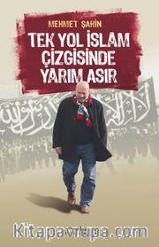 Tek Yol İslam Çizgisinde Yarım Asır