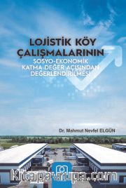 Lojistik Köy Çalışmalarının Sosyo-Ekonomik Katma Değer Açısından Değerlendirilmesi