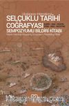 Selçuklu Tarihi Coğrafyası Sempozyumu Bildiri Kitabı