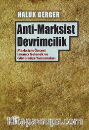 Anti-Marksist Devrimcilik <br /> Marksizm Öncesi İsyancı Gelenek ve Günümüze Yansımaları