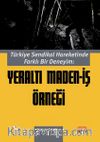 Türkiye Sendikal Hareketinde Farklı Bir Deneyim: Yeraltı Maden-İş Örneği