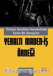 Türkiye Sendikal Hareketinde Farklı Bir Deneyim: Yeraltı Maden-İş Örneği