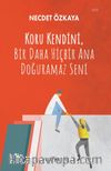 Koru Kendini, Bir Daha Hiçbir Ana Doğuramaz Seni
