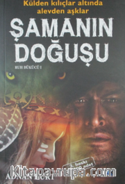 Şamanın Doğuşu  <br /> Külden Kılıçlar Altında Alevden Aşklar