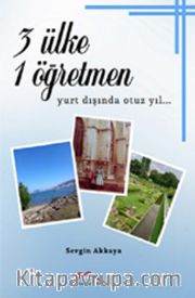3 Ülke 1 Öğretmen <br /> Yurt Dışında Otuz Yıl