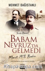 Babam Nevruz’da Gelmedi <br /> Mart 1918 Bakü