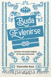 Buda Evlenirse <br /> Spiritüel Yolculukta Sağlam Bir Beraberlik Kurmak
