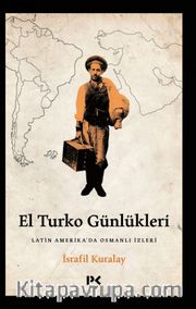 El Turko Günlükleri <br /> Latin Amerika’da Osmanlı İzleri 