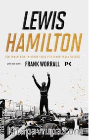 Lewis Hamilton: Tüm Zamanların En Büyük Yarış Pilotunun Yaşam Öyküsü