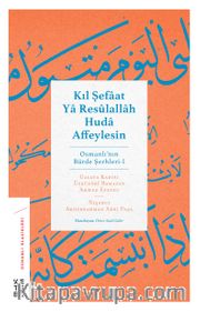 Kıl Şefaat Ya Resûlallah Huda Affeylesin <br /> Osmanlı’nın Bürde Şerhleri 1