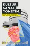 Kültür. Sanat. Yönetim. & Sanat ve Kültür Yönetimi için Çağdaş Teoriler ve Uygulamalar