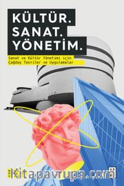 Kültür. Sanat. Yönetim. <br /> Sanat ve Kültür Yönetimi için Çağdaş Teoriler ve Uygulamalar
