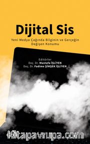 Dijital Sis <br /> Yeni Medya Çağında Bilginin ve Gerçeğin Değişen Konumu
