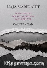 Carl’ın Kitabı <br /> Ölüm Senden Bir Şey Aldığında Onu Geri Ver