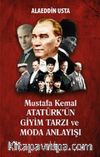 Mustafa Kemal Atatürk’ün Giyim Tarzı ve Moda Anlayışı