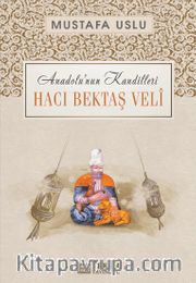 Hacı Bektaş Veli / Anadolu’nun Kandilleri