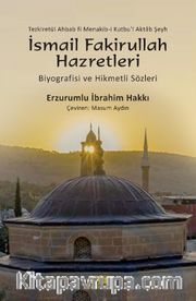 Şeyh İsmail Fakirullah Hazretleri’nin  Biyografisi ve Hikmetli Sözleri 