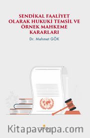 Sendikal Faaliyet Olarak Hukuki Temsil ve Örnek Mahkeme Kararları