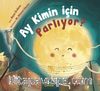 Ay Kimin İçin Parlıyor ?