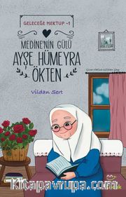 Medine’nin Gülü Ayşe Hümeyra Ökten / Geleceğe Mektup 1
