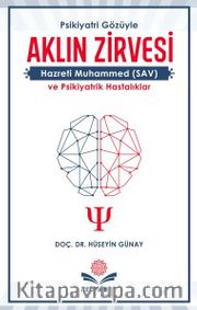 Aklın Zirvesi <br /> Hazreti Muhammed (SAV) ve Psikiyatrik Hastalıklar