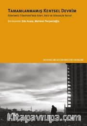 Tamamlanmamış Kentsel Devrim <br /> Günümüz Türkiyesi’nde Kent, Kriz Ve Gündelik Hayat
