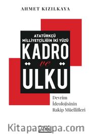 Atatürkçü Milliyetçiliğin İki Yüzü : Kadro ve Ülkü <br /> Devrim İdeolojisinin Rakip Müellifleri