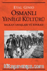 Osmanlı Yenilgi Kültürü <br /> Balkan Savaşları ve Sonrası