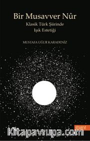 Bir Musavver Nûr <br /> Klasik Türk Şiirinde Işık Estetiği