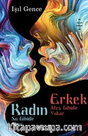Kadın Su Gibidir Akar Erkek Ateş Gibidir Yakar