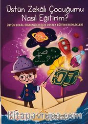 Üstün Zekalı Çocuğumu Nasıl Eğitirim?