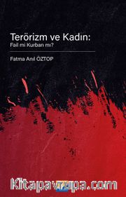 Terörizm ve Kadın: Fail mi Kurban mı?