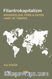 Filantrokapitalizm <br /> Rockefeller, Ford - Gates Vakfı ve Türkiye