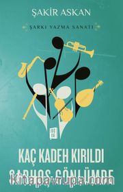 Kaç Kadeh Kırıldı  Sarhoş Gönlümde <br /> Şarkı Yazma Sanatı