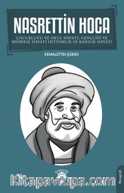 Nasrettin Hoca <br /> Çocukluğu ve Okul Hayatı, Gençliği ve Medrese Hayatı İhtiyarlık ve Kadılık Hayatı