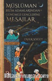 Müslüman Bilim Adamlarından Günümüz Gençlerine Mesajlar