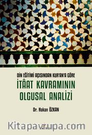 Din Eğitimi Açısından Kur'an'a Göre İtaat Kavramının Olgusal Analizi