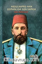Abdülhamit Osmanlıda Son Damga <br /> Kırk Mürekkep