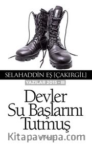 Devler Su Başlarını Tutmuş (Yazılar 2015 -III)